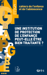 Une institution de protection de l'enfance peut-elle être bien traitante ? (dossier)