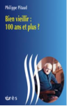 Bien vieillir : 100 ans et plus ?