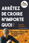 Arrêtez de croire n'importe quoi !