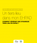 Un tiers-lieu dans mon EHPAD : Comment générer une dynamique en EHPAD ?