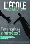 Parentalités abîmées ? (dossier)