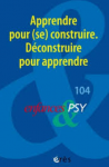 Apprendre pour (se) construire. Déconstruire pour apprendre (dossier)