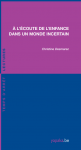 &Agrave; l'&eacute;coute de l'enfance dans un monde incertain