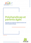 Polyhandicap et parents &acirc;g&eacute;s : anticiper et construire l'apr&egrave;s-soi pour son enfant polyhandicap&eacute;