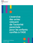 L'exercice des actes relevant de l'autorit&eacute; parentale pour les enfants confi&eacute;s &agrave; l'ASE