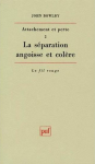 Attachement et perte, volume 2 : La séparation, angoisse et colère