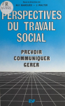 Perspectives du travail social : prévoir, communiquer, gérer