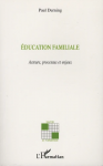 Education familiale - Acteurs, processus et enjeux