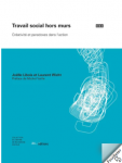 TRAVAIL SOCIAL HORS MURS : CREATIVITE ET PARADOXES DANS L'ACTION.