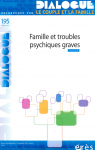 FAMILLE ET TROUBLES PSYCHIQUES GRAVES (DOSSIER)