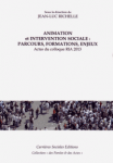 Animation et intervention sociale : parcours, formations, enjeux. Actes du colloque RIA 2013