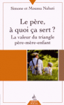 Le père, à quoi ça sert ? La valeur du triangle père-mère-enfant.