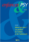 Même pas peur ? Les phobies de l'enfant et de l'adolescent (Dossier)